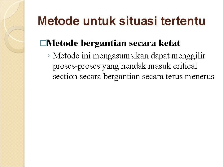 Metode untuk situasi tertentu �Metode bergantian secara ketat ◦ Metode ini mengasumsikan dapat menggilir