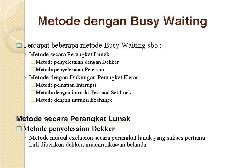 Metode dengan Busy Waiting � Terdapat beberapa metode Busy ◦ Metode secara Perangkat Lunak