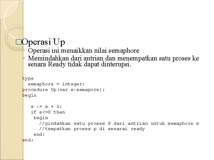 �Operasi Up ◦ Operasi ini menaikkan nilai semaphore ◦ Memindahkan dari antrian dan menempatkan