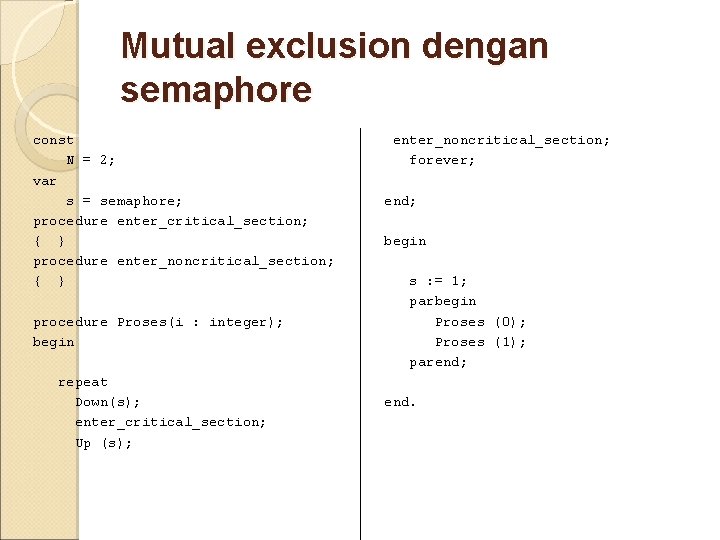 Mutual exclusion dengan semaphore const N = 2; var s = semaphore; procedure enter_critical_section;