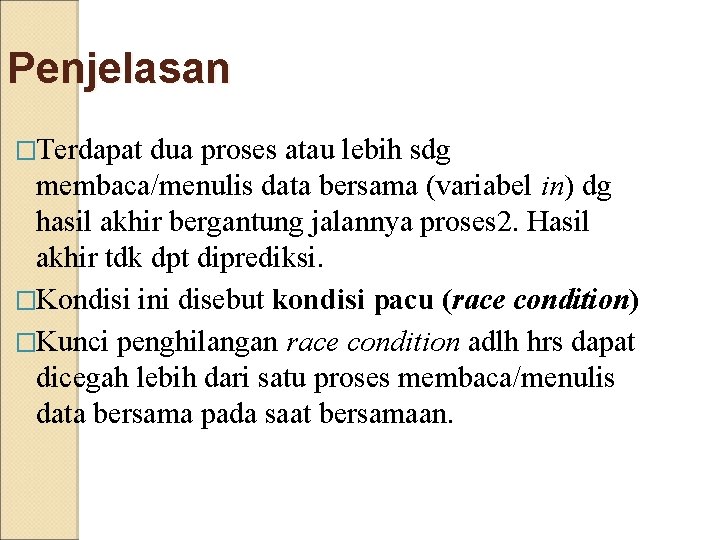 Penjelasan �Terdapat dua proses atau lebih sdg membaca/menulis data bersama (variabel in) dg hasil