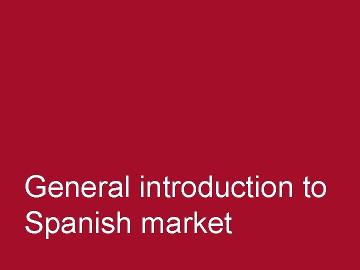 General introduction to Spanish market © 2013 Baker & Mc. Kenzie Madrid, S. L.