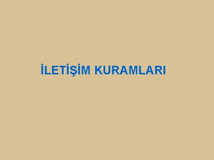 İLETİŞİM KURAMLARI 