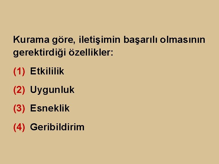 Kurama göre, iletişimin başarılı olmasının gerektirdiği özellikler: (1) Etkililik (2) Uygunluk (3) Esneklik (4)