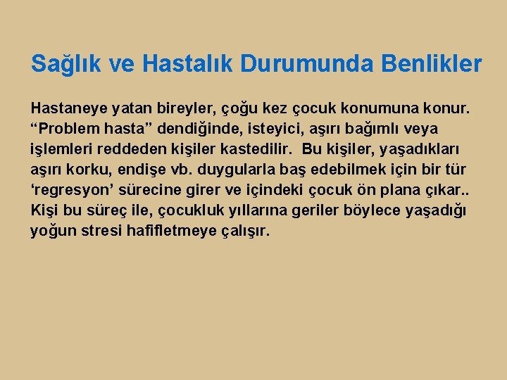 Sağlık ve Hastalık Durumunda Benlikler Hastaneye yatan bireyler, çoğu kez çocuk konumuna konur. “Problem