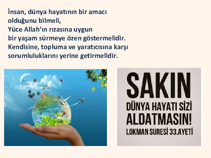 İnsan, dünya hayatının bir amacı olduğunu bilmeli, Yüce Allah‘ın rızasına uygun bir yaşam sürmeye