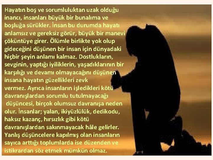 Hayatın boş ve sorumluluktan uzak olduğu inancı, insanları büyük bir bunalıma ve boşluğa sürükler.