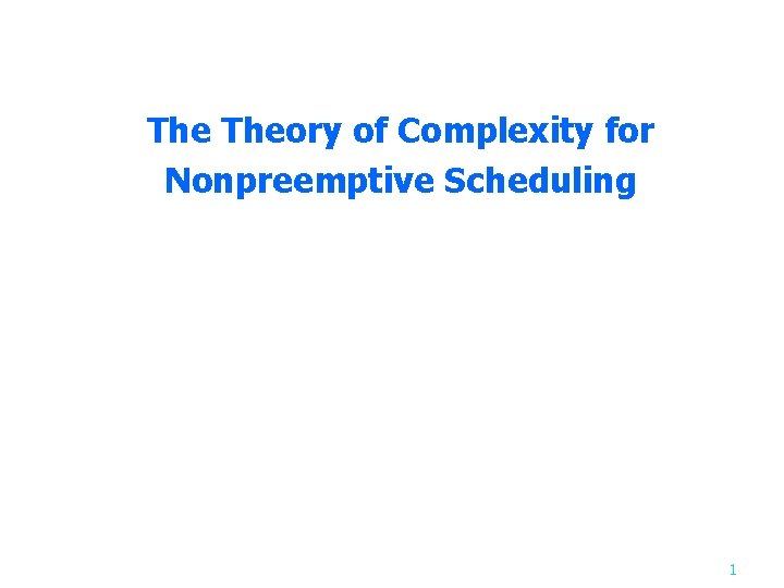 The Theory of Complexity for Nonpreemptive Scheduling 1 