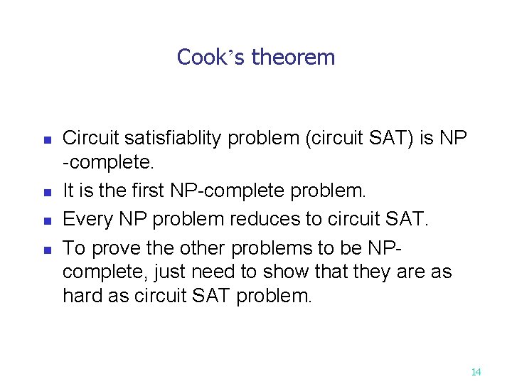 Cook’s theorem n n Circuit satisfiablity problem (circuit SAT) is NP -complete. It is