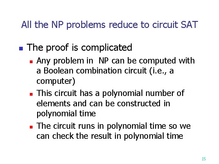 All the NP problems reduce to circuit SAT n The proof is complicated n