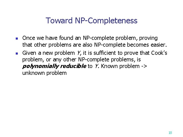 Toward NP-Completeness n n Once we have found an NP-complete problem, proving that other