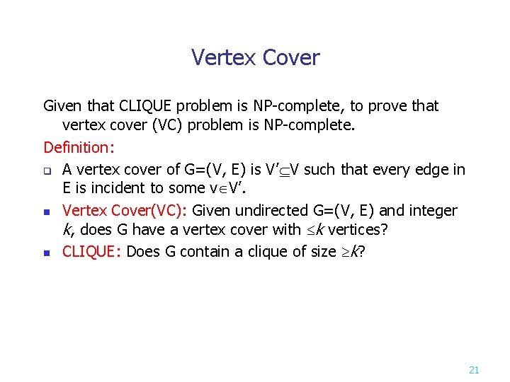 Vertex Cover Given that CLIQUE problem is NP-complete, to prove that vertex cover (VC)