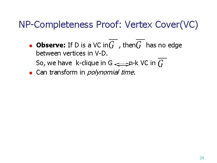 NP-Completeness Proof: Vertex Cover(VC) n n Observe: If D is a VC in ,