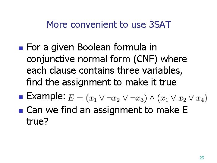 More convenient to use 3 SAT n n n For a given Boolean formula