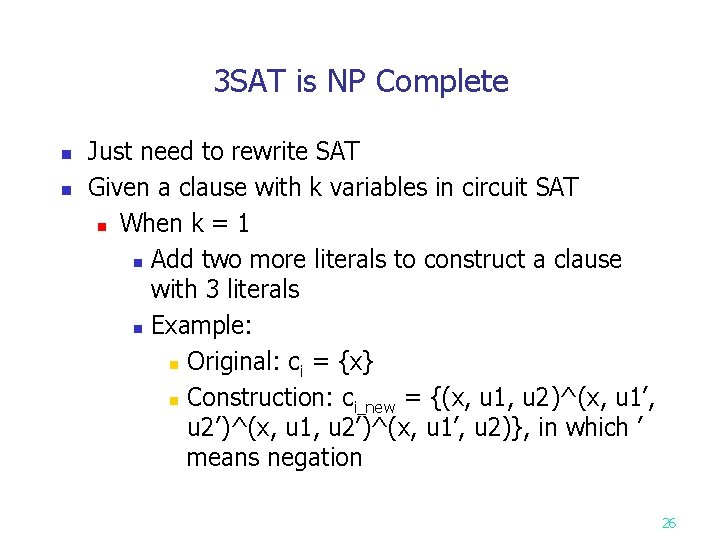 3 SAT is NP Complete n n Just need to rewrite SAT Given a