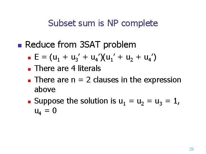 Subset sum is NP complete n Reduce from 3 SAT problem n n E