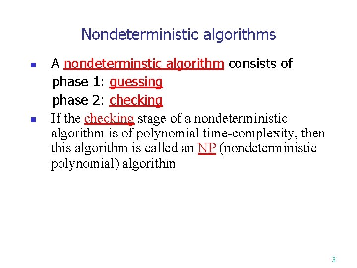 Nondeterministic algorithms A nondeterminstic algorithm consists of phase 1: guessing phase 2: checking n