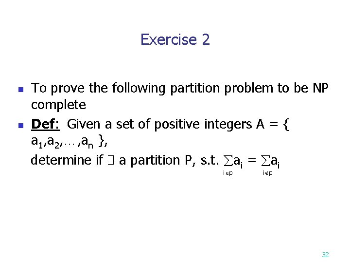 Exercise 2 To prove the following partition problem to be NP complete n Def: