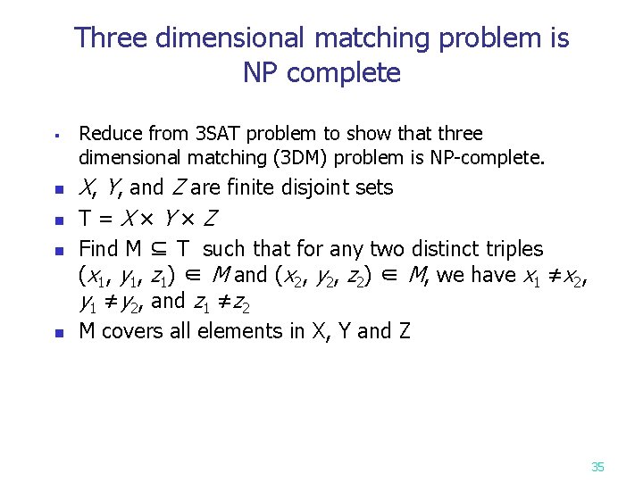 Three dimensional matching problem is NP complete § n n Reduce from 3 SAT