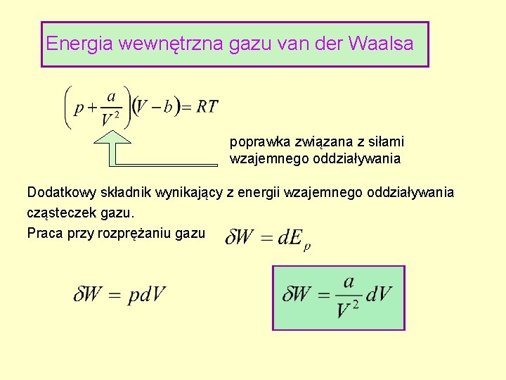 Energia wewnętrzna gazu van der Waalsa poprawka związana z siłami wzajemnego oddziaływania Dodatkowy składnik Energia wewnętrzna gazu van der Waalsa poprawka związana z siłami wzajemnego oddziaływania Dodatkowy składnik
