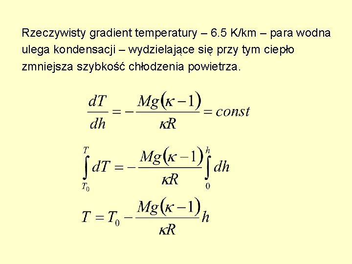 Rzeczywisty gradient temperatury – 6. 5 K/km – para wodna ulega kondensacji – wydzielające Rzeczywisty gradient temperatury – 6. 5 K/km – para wodna ulega kondensacji – wydzielające