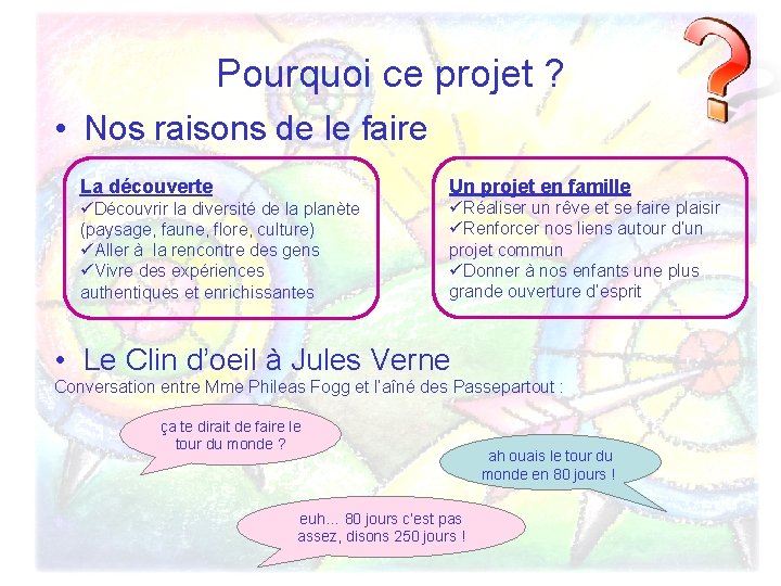 Pourquoi ce projet ? • Nos raisons de le faire La découverte Un projet