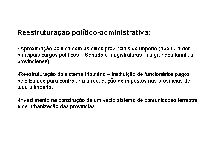 Reestruturação político-administrativa: • Aproximação política com as elites provinciais do Império (abertura dos principais