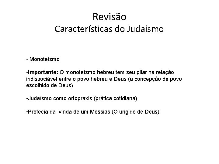 Revisão Características do Judaísmo • Monoteísmo • Importante: O monoteísmo hebreu tem seu pilar