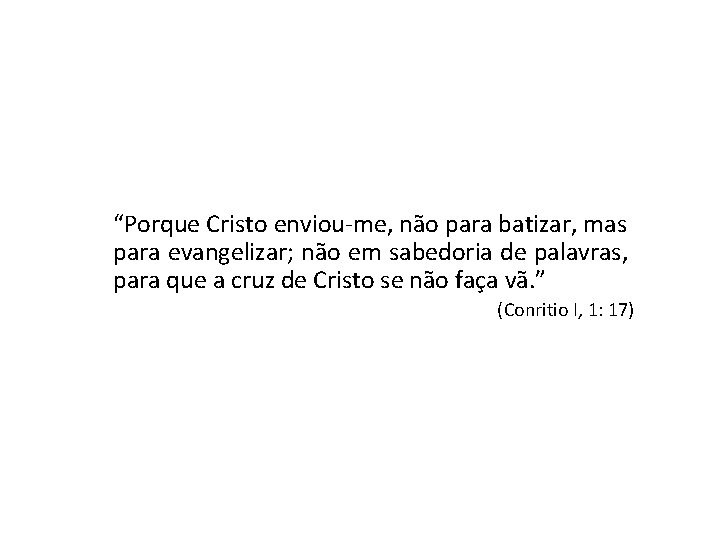 “Porque Cristo enviou me, não para batizar, mas para evangelizar; não em sabedoria de