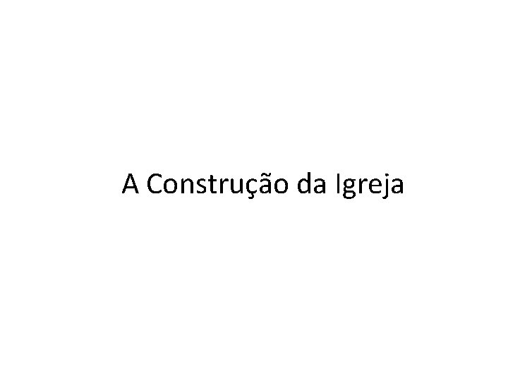 A Construção da Igreja 