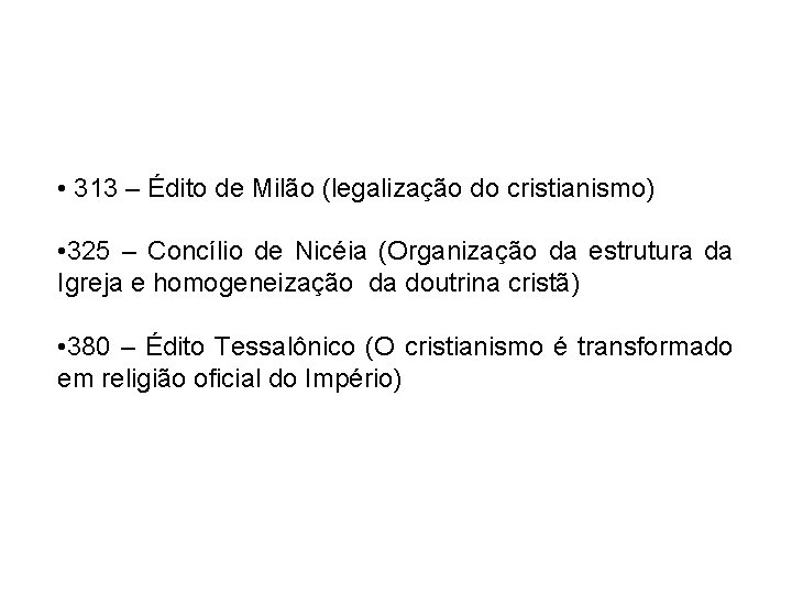  • 313 – Édito de Milão (legalização do cristianismo) • 325 – Concílio