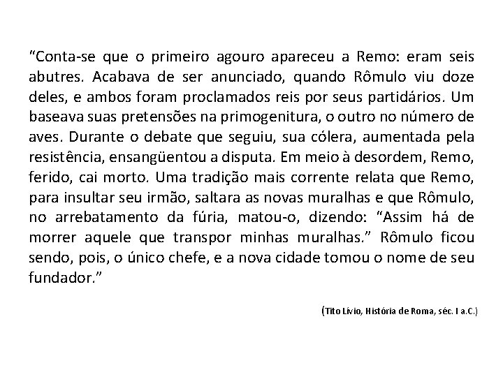 “Conta se que o primeiro agouro apareceu a Remo: eram seis abutres. Acabava de