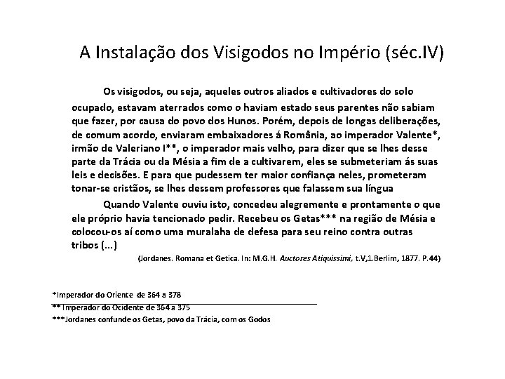 A Instalação dos Visigodos no Império (séc. IV) Os visigodos, ou seja, aqueles outros