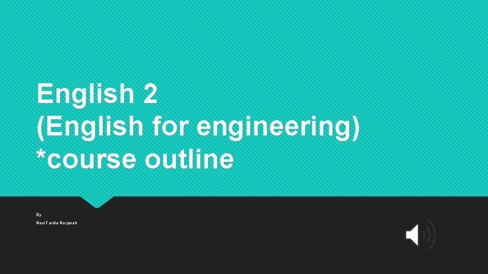 English 2 (English for engineering) *course outline By Novi Farida Nurjanah 