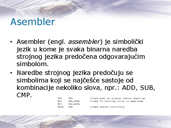 Asembler • Asembler (engl. assembler) je simbolički jezik u kome je svaka binarna naredba