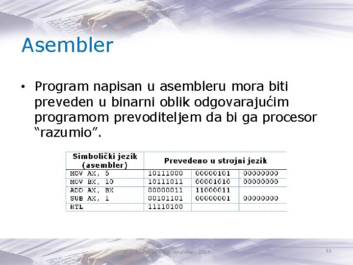 Asembler • Program napisan u asembleru mora biti preveden u binarni oblik odgovarajućim programom