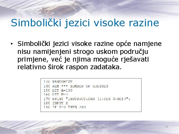 Simbolički jezici visoke razine • Simbolički jezici visoke razine opće namjene nisu namijenjeni strogo