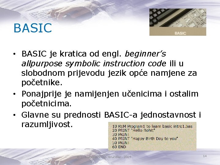 BASIC • BASIC je kratica od engl. beginner’s allpurpose symbolic instruction code ili u