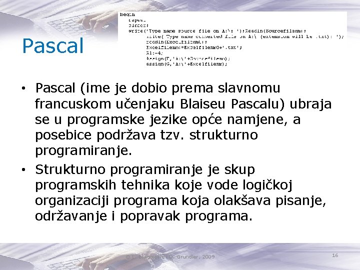 Pascal • Pascal (ime je dobio prema slavnomu francuskom učenjaku Blaiseu Pascalu) ubraja se