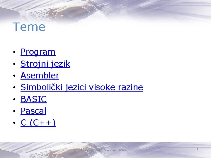 Teme • • Program Strojni jezik Asembler Simbolički jezici visoke razine BASIC Pascal C