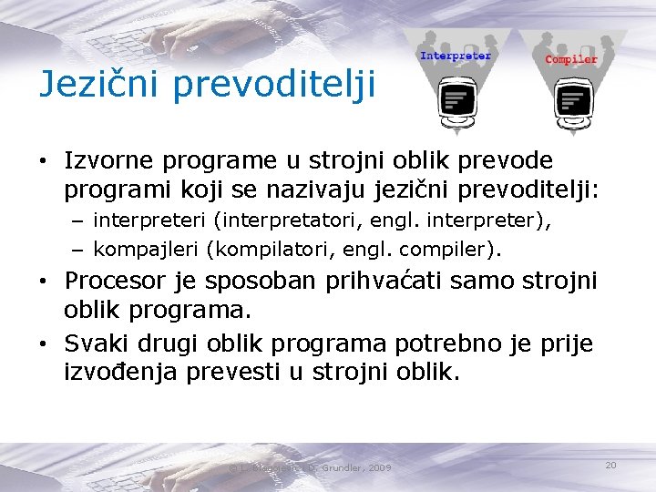 Jezični prevoditelji • Izvorne programe u strojni oblik prevode programi koji se nazivaju jezični