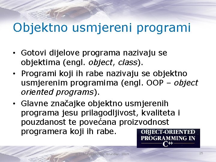 Objektno usmjereni programi • Gotovi dijelove programa nazivaju se objektima (engl. object, class). •