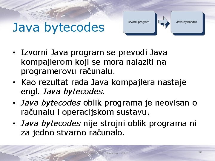 Java bytecodes • Izvorni Java program se prevodi Java kompajlerom koji se mora nalaziti