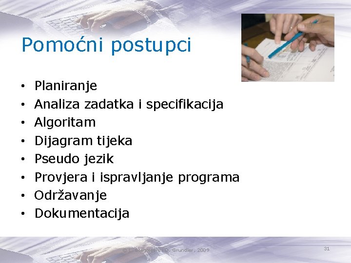 Pomoćni postupci • • Planiranje Analiza zadatka i specifikacija Algoritam Dijagram tijeka Pseudo jezik