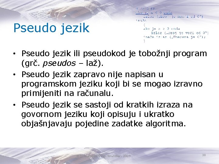 Pseudo jezik • Pseudo jezik ili pseudokod je tobožnji program (grč. pseudos – laž).