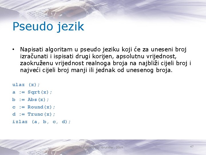 Pseudo jezik • Napisati algoritam u pseudo jeziku koji će za uneseni broj izračunati