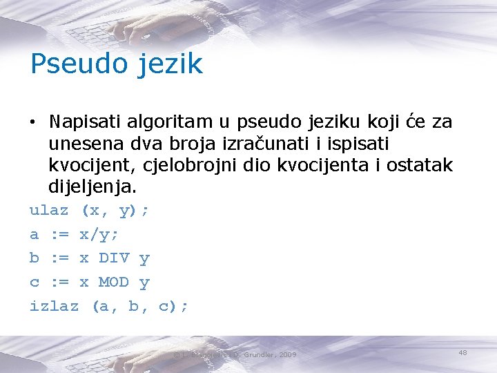 Pseudo jezik • Napisati algoritam u pseudo jeziku koji će za unesena dva broja