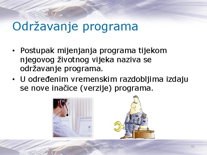 Održavanje programa • Postupak mijenjanja programa tijekom njegovog životnog vijeka naziva se održavanje programa.