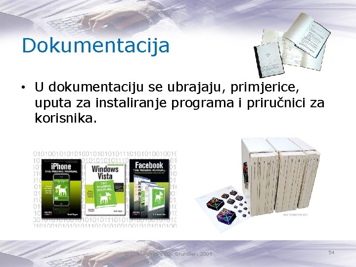 Dokumentacija • U dokumentaciju se ubrajaju, primjerice, uputa za instaliranje programa i priručnici za