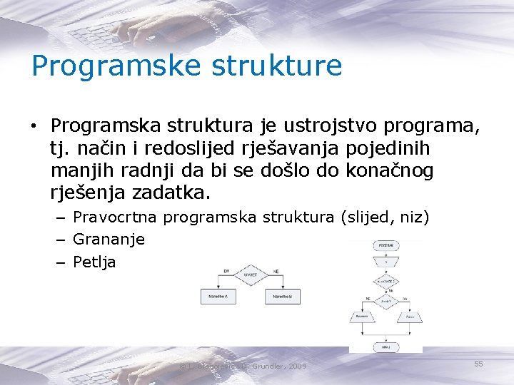 Programske strukture • Programska struktura je ustrojstvo programa, tj. način i redoslijed rješavanja pojedinih